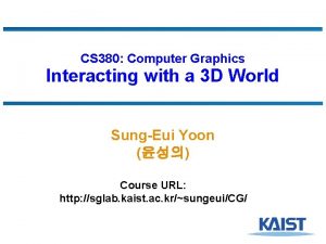 CS 380 Computer Graphics Interacting with a 3