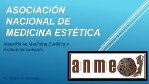 ASOCIACIN NACIONAL DE MEDICINA ESTTICA Maestra en Medicina