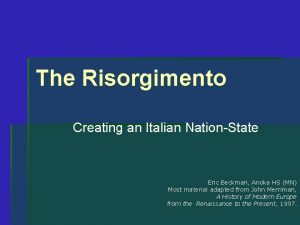 The Risorgimento Creating an Italian NationState Eric Beckman