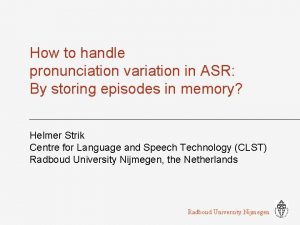 How to handle pronunciation variation in ASR By