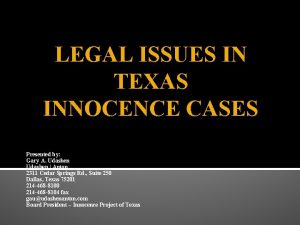 LEGAL ISSUES IN TEXAS INNOCENCE CASES Presented by
