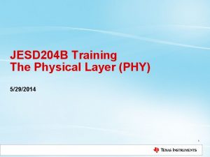 JESD 204 B Training The Physical Layer PHY