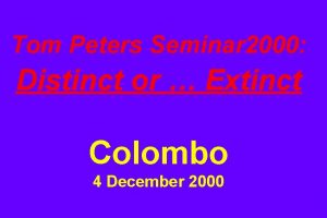 Tom Peters Seminar 2000 Distinct or Extinct Colombo