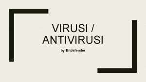 VIRUSI ANTIVIRUSI by Bitdefender Clase de malware Virus