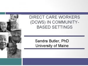 DIRECT CARE WORKERS DCWS IN COMMUNITYBASED SETTINGS Sandra