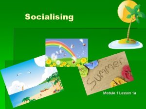 Socialising Module 1 Lesson 1 a Module 1