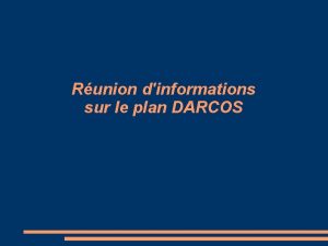 Runion dinformations sur le plan DARCOS 1 Le