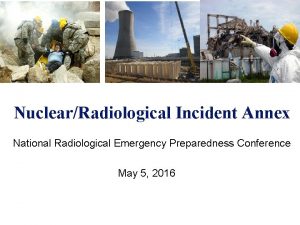 NuclearRadiological Incident Annex National Radiological Emergency Preparedness Conference