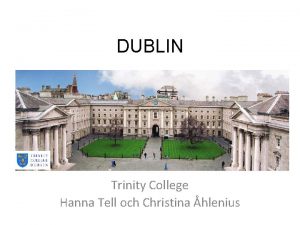 DUBLIN Trinity College Hanna Tell och Christina hlenius