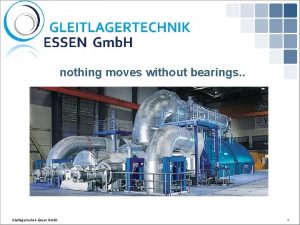 nothing moves without bearings Gleitlagertechnik Essen Gmb H