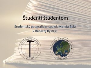 tudenti tudentom tudentsk geografick spolok Mateja Bela v