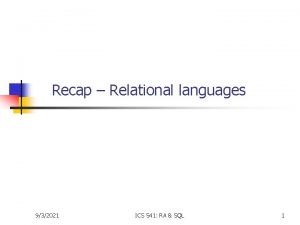 Recap Relational languages 932021 ICS 541 RA SQL