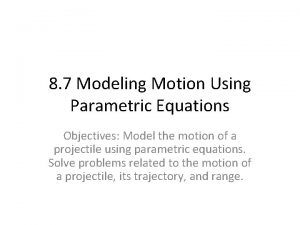 8 7 Modeling Motion Using Parametric Equations Objectives