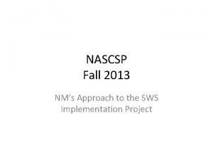 NASCSP Fall 2013 NMs Approach to the SWS