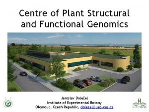 Centre of Plant Structural and Functional Genomics Jaroslav