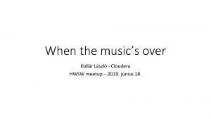 When the musics over Kollr Lszl Cloudera HWSW