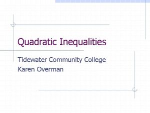 Quadratic Inequalities Tidewater Community College Karen Overman Quadratics