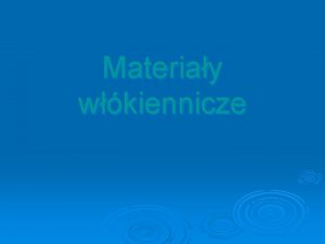 Materiay wkiennicze Aby powstaa odzie potrzebny jest materia