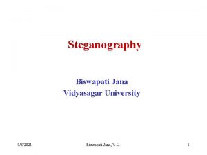 Steganography Biswapati Jana Vidyasagar University 932021 Biswapati Jana