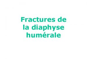 Fractures de la diaphyse humrale La dformation est