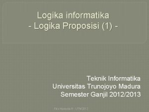 Logika informatika Logika Proposisi 1 Teknik Informatika Universitas