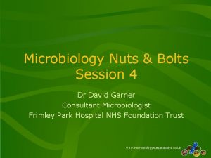 Microbiology Nuts Bolts Session 4 Dr David Garner
