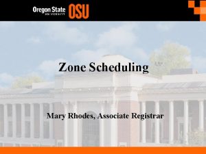 Zone Scheduling Mary Rhodes Associate Registrar Ongoing access