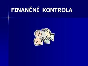 FINANN KONTROLA Obecn pojem kontrola Pvod slova kontrola