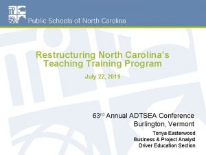 Restructuring North Carolinas Teaching Training Program July 22