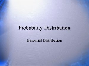 Probability Distribution Binomial Distribution Probability of Binary Events