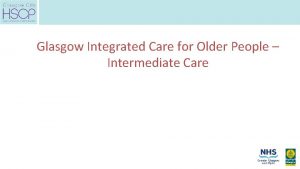 Glasgow Integrated Care for Older People Intermediate Care