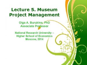 Lecture 5 Museum Project Management Olga A Burukina
