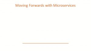 Moving Forwards with Microservices Module Overview Brownfield Microservices