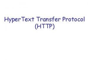 Hyper Text Transfer Protocol HTTP Hyper Text Transfer
