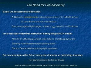 The Need for SelfAssembly Earlier we discussed Microfabrication