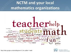 NCTM and your local mathematics organizations https sites