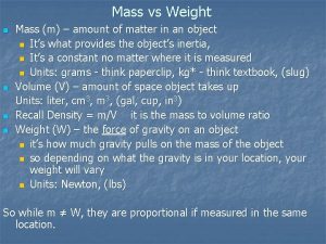 Mass vs Weight n n Mass m amount