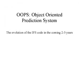 OOPS Object Oriented Prediction System The evolution of