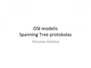 OSI modelis Spanning Tree protokolas Simonas Kareiva Turinys