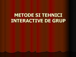 METODE SI TEHNICI INTERACTIVE DE GRUP Metode traditionale