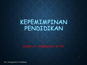 KEPEMIMPINAN PENDIDIKAN Deden H Altaftazani M Pd 1