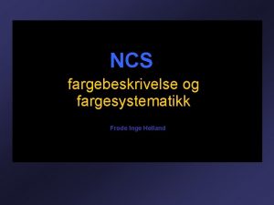 NCS fargebeskrivelse og fargesystematikk Frode Inge Helland EN