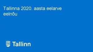 Tallinna 2020 aasta eelarve eelnu 1 Tallinna 2020