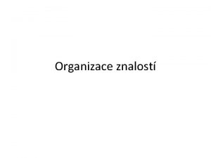 Organizace znalost Organizace znalost Knowledge Organization Schemata and