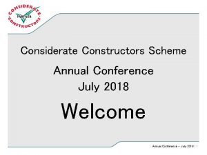 Considerate Constructors Scheme Annual Conference July 2018 Welcome