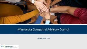 Minnesota Geospatial Advisory Council December 11 2019 Welcome