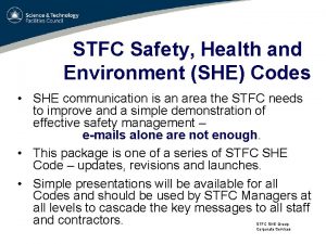 STFC Safety Health and Environment SHE Codes SHE