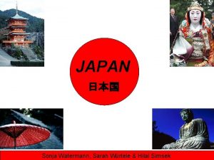 JAPAN Sonja Watermann Sarah Wrtele Hilal Simsek Outline