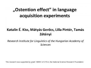 Ostention effect in language acquisition experiments Katalin Kiss