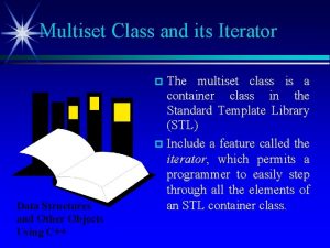 Multiset Class and its Iterator The multiset class